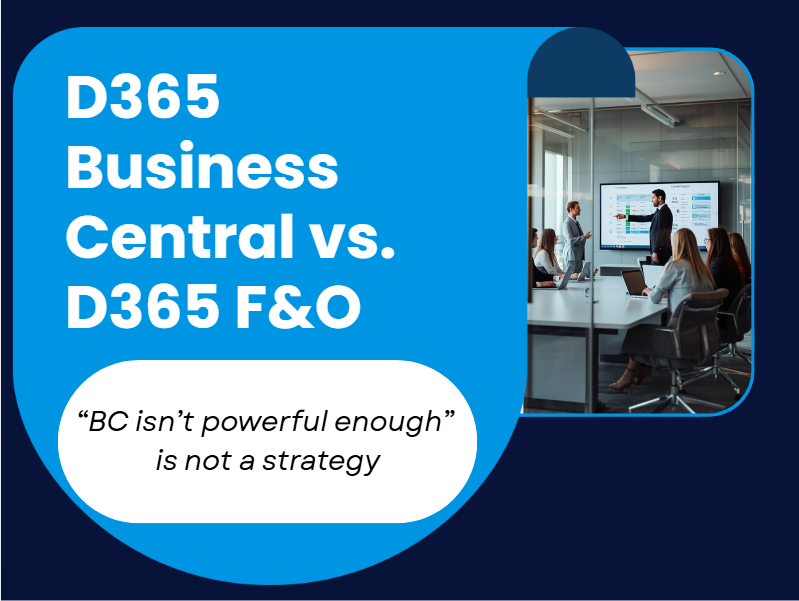 D365 BC vs. D365 F&O: When Business Central Is No Longer Enough